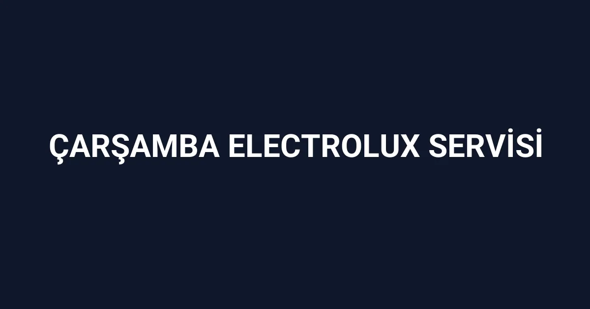 Çarşamba Electrolux Servisi